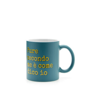 Mug blu in ceramica PURE SECONDO ME È COME DICO IO